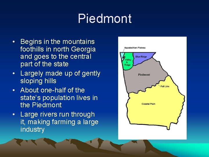 Piedmont • Begins in the mountains foothills in north Georgia and goes to the