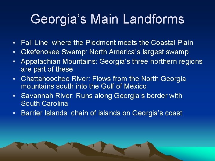 Georgia’s Main Landforms • Fall Line: where the Piedmont meets the Coastal Plain •