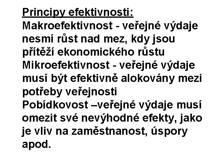 Principy efektivnosti: Makroefektivnost - veřejné výdaje nesmí růst nad mez, kdy jsou přítěží ekonomického Principy efektivnosti: Makroefektivnost - veřejné výdaje nesmí růst nad mez, kdy jsou přítěží ekonomického
