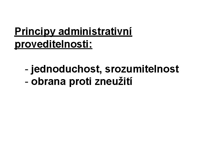Principy administrativní proveditelnosti: - jednoduchost, srozumitelnost - obrana proti zneužití Principy administrativní proveditelnosti: - jednoduchost, srozumitelnost - obrana proti zneužití