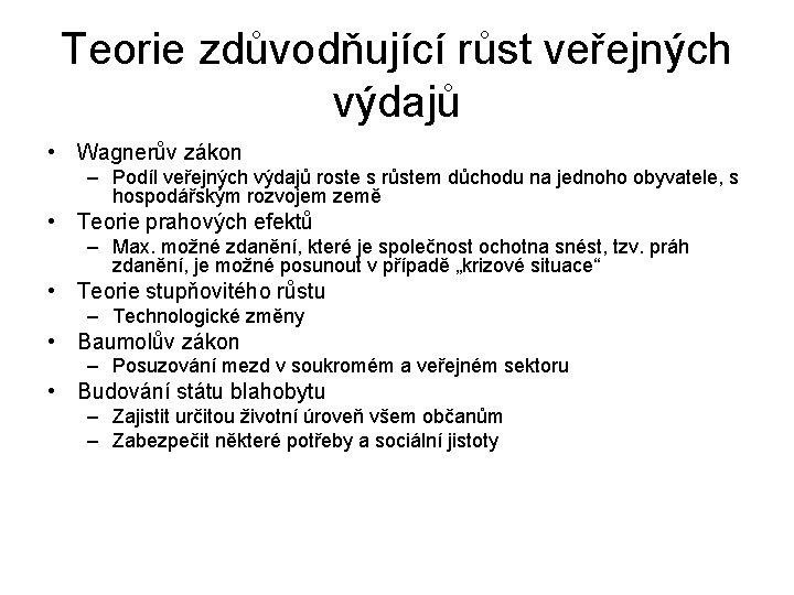 Teorie zdůvodňující růst veřejných výdajů • Wagnerův zákon – Podíl veřejných výdajů roste s Teorie zdůvodňující růst veřejných výdajů • Wagnerův zákon – Podíl veřejných výdajů roste s
