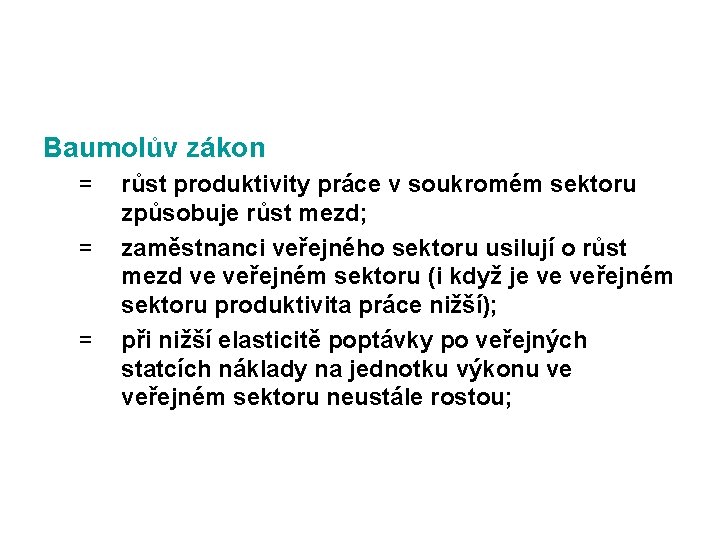 Baumolův zákon = = = růst produktivity práce v soukromém sektoru způsobuje růst mezd; Baumolův zákon = = = růst produktivity práce v soukromém sektoru způsobuje růst mezd;