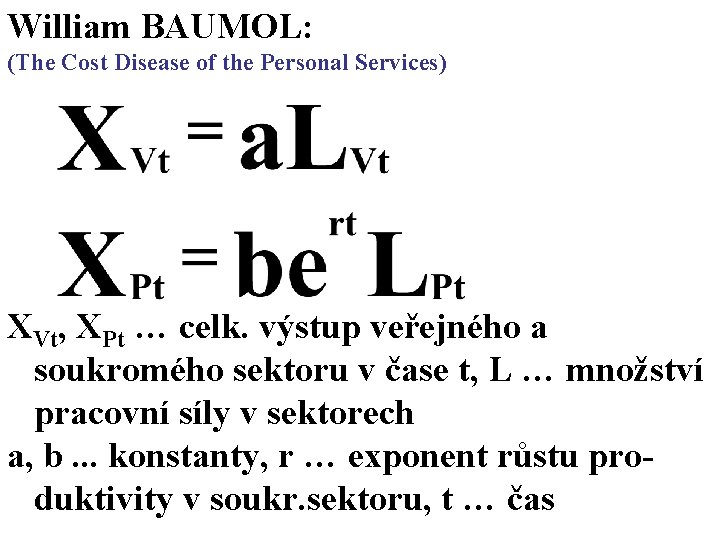 William BAUMOL: (The Cost Disease of the Personal Services) XVt, XPt … celk. výstup William BAUMOL: (The Cost Disease of the Personal Services) XVt, XPt … celk. výstup