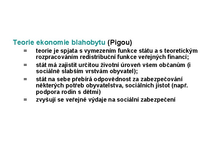 Teorie ekonomie blahobytu (Pigou) = = teorie je spjata s vymezením funkce státu a Teorie ekonomie blahobytu (Pigou) = = teorie je spjata s vymezením funkce státu a
