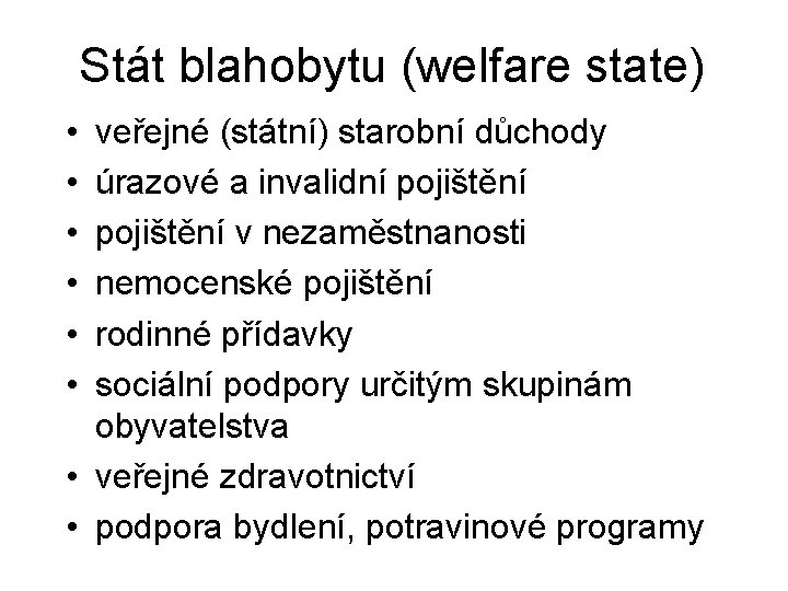Stát blahobytu (welfare state) • • • veřejné (státní) starobní důchody úrazové a invalidní Stát blahobytu (welfare state) • • • veřejné (státní) starobní důchody úrazové a invalidní