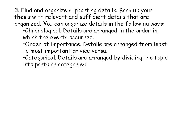 3. Find and organize supporting details. Back up your thesis with relevant and sufficient