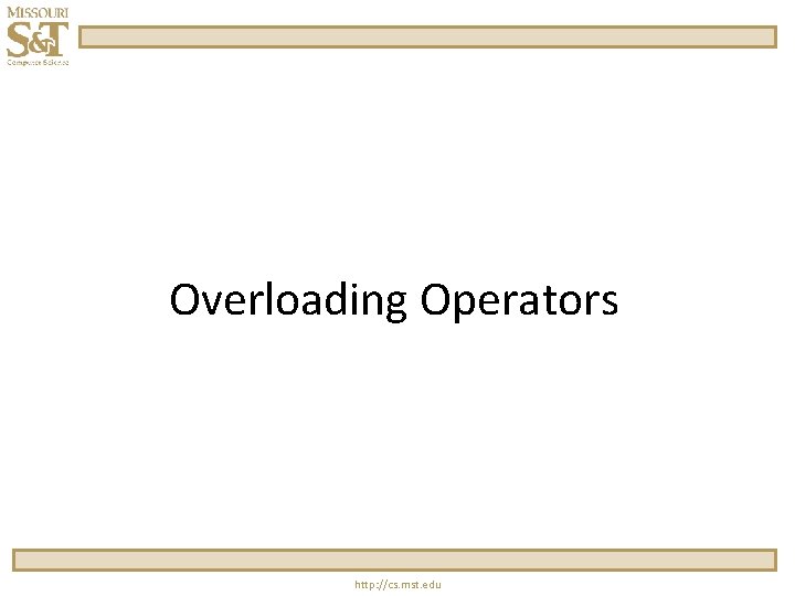 Overloading Operators http: //cs. mst. edu 