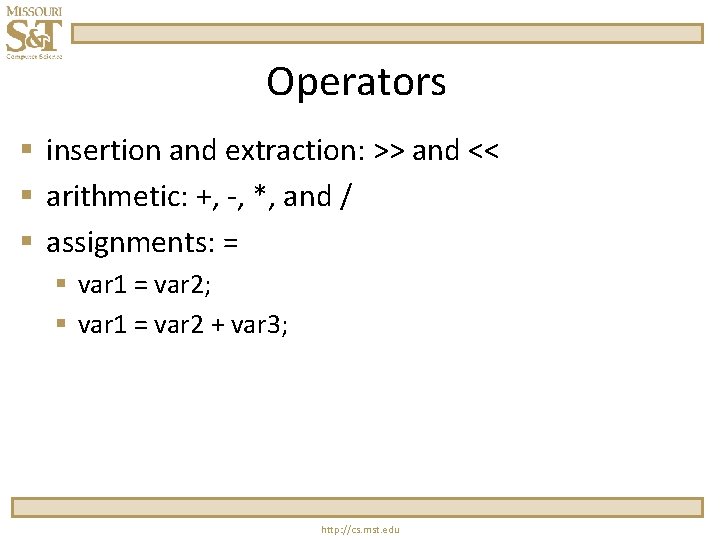 Operators § insertion and extraction: >> and << § arithmetic: +, -, *, and