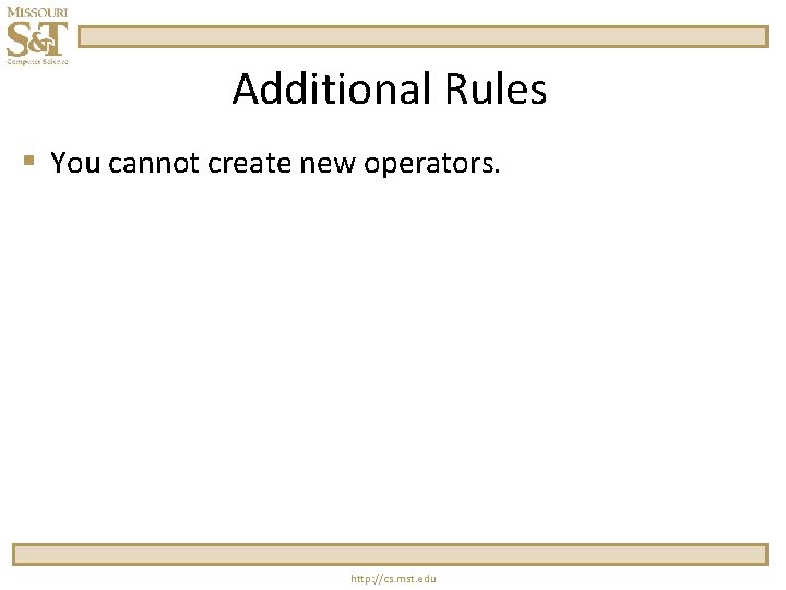 Additional Rules § You cannot create new operators. http: //cs. mst. edu 