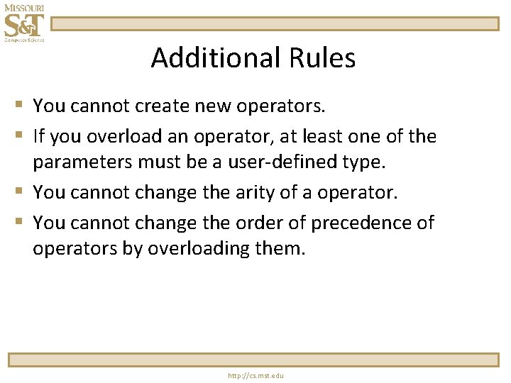 Additional Rules § You cannot create new operators. § If you overload an operator,