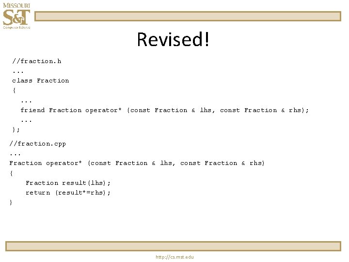 Revised! //fraction. h. . . class Fraction { . . . friend Fraction operator*