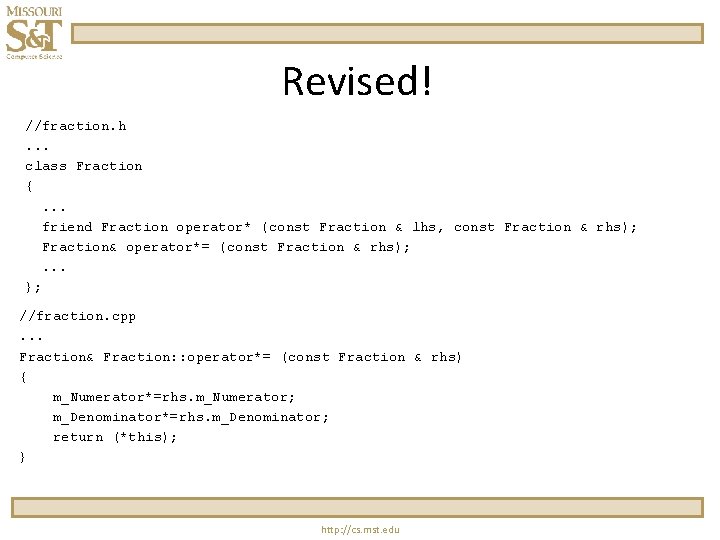 Revised! //fraction. h. . . class Fraction { . . . friend Fraction operator*