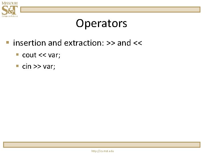 Operators § insertion and extraction: >> and << § cout << var; § cin
