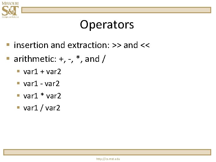 Operators § insertion and extraction: >> and << § arithmetic: +, -, *, and