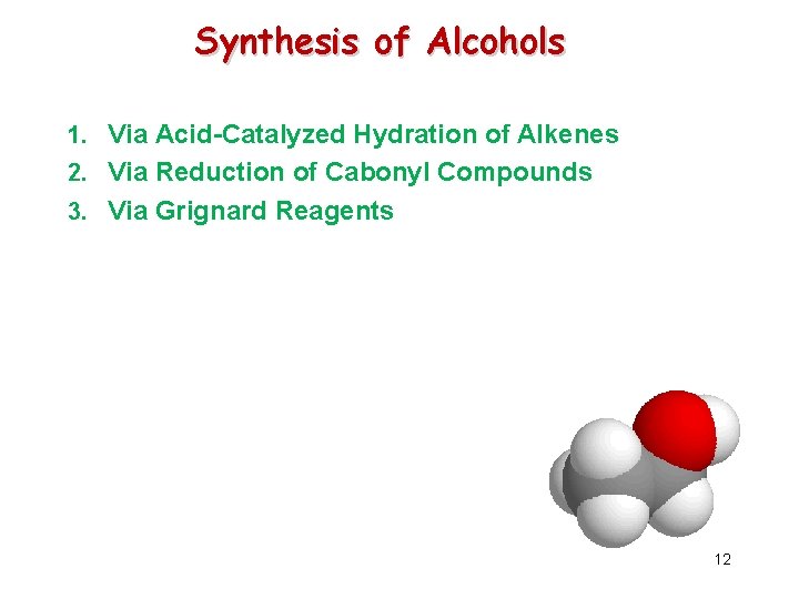 Synthesis of Alcohols 1. Via Acid-Catalyzed Hydration of Alkenes 2. Via Reduction of Cabonyl