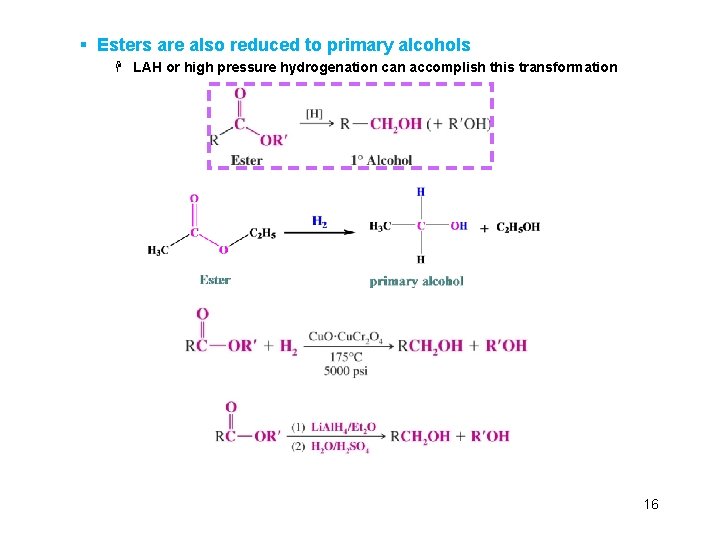 § Esters are also reduced to primary alcohols H LAH or high pressure hydrogenation