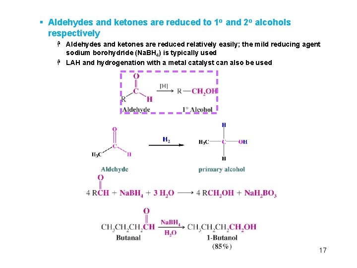 § Aldehydes and ketones are reduced to 1 o and 2 o alcohols respectively