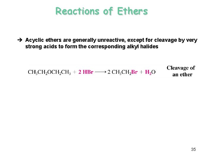 Reactions of Ethers è Acyclic ethers are generally unreactive, except for cleavage by very