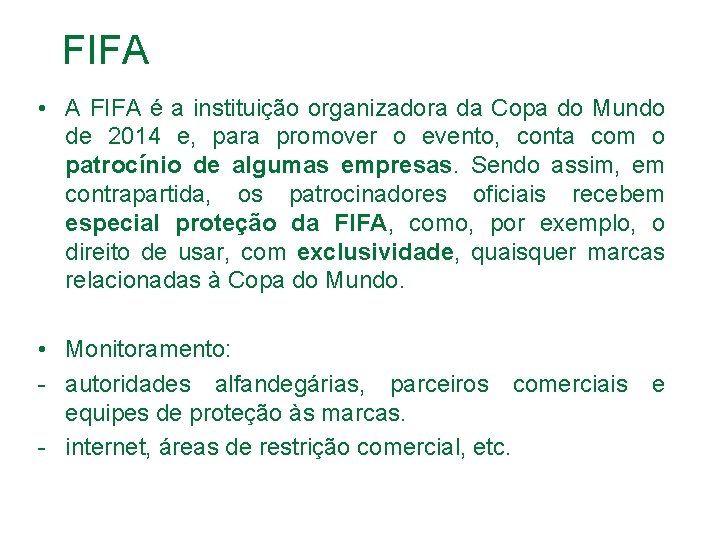 FIFA • A FIFA é a instituição organizadora da Copa do Mundo de 2014
