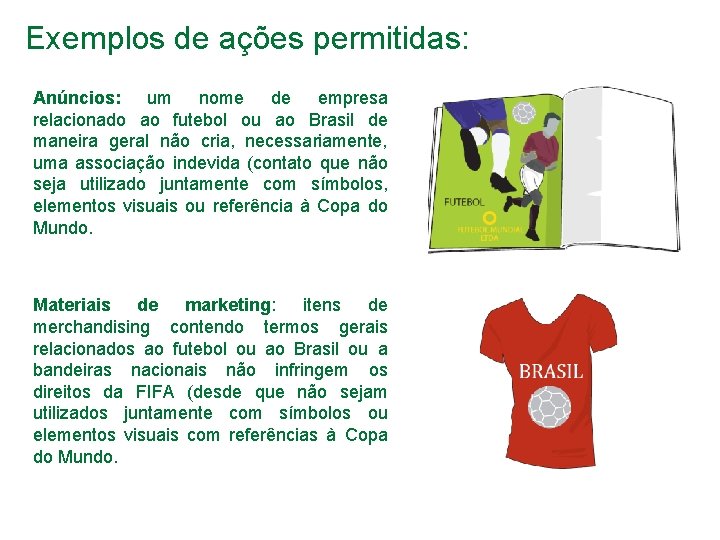 Exemplos de ações permitidas: Anúncios: um nome de empresa relacionado ao futebol ou ao
