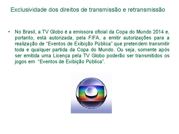 Exclusividade dos direitos de transmissão e retransmissão • No Brasil, a TV Globo é