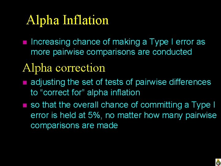 Alpha Inflation n Increasing chance of making a Type I error as more pairwise