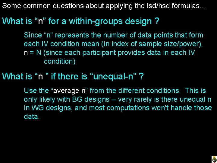 Some common questions about applying the lsd/hsd formulas… What is “n” for a within-groups