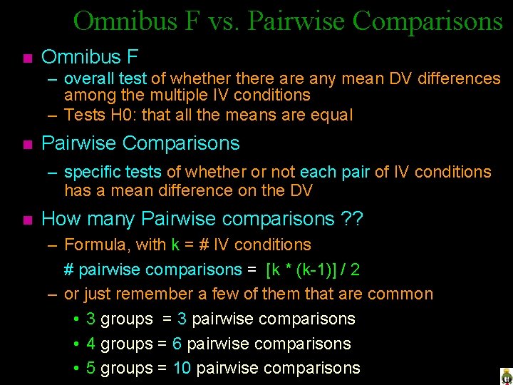 Omnibus F vs. Pairwise Comparisons n Omnibus F – overall test of whethere any