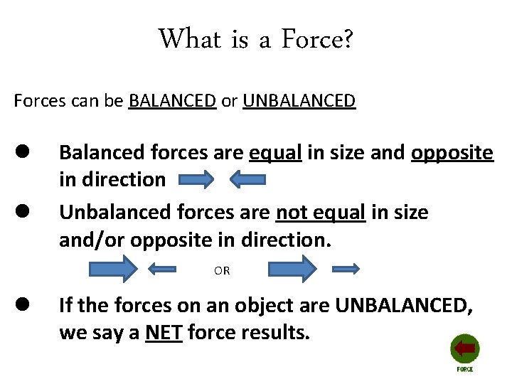 What is a Force? Forces can be BALANCED or UNBALANCED l l Balanced forces