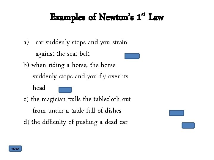 Examples of Newton’s 1 st Law a) car suddenly stops and you strain against