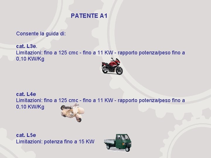 PATENTE A 1 Consente la guida di: cat. L 3 e. Limitazioni: fino a