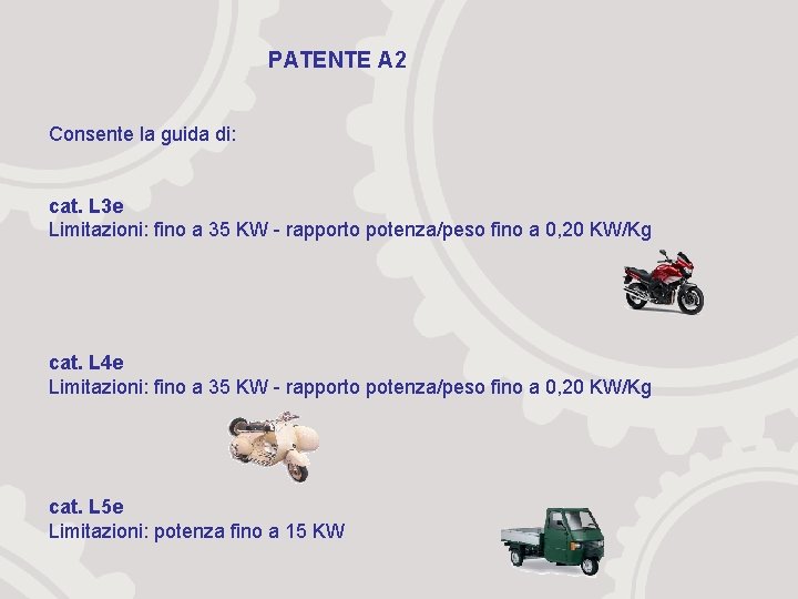 PATENTE A 2 Consente la guida di: cat. L 3 e Limitazioni: fino a