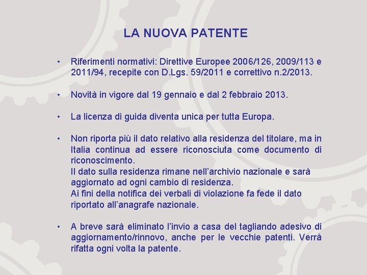 LA NUOVA PATENTE • Riferimenti normativi: Direttive Europee 2006/126, 2009/113 e 2011/94, recepite con