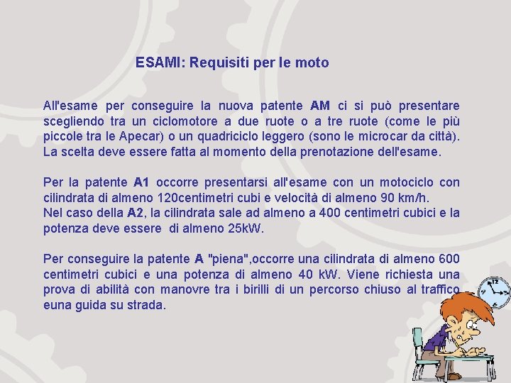 ESAMI: Requisiti per le moto All'esame per conseguire la nuova patente AM ci si