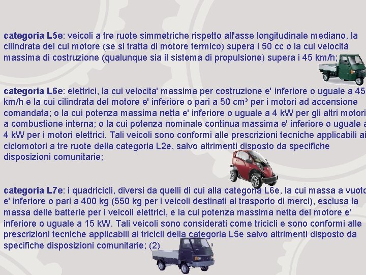 categoria L 5 e: veicoli a tre ruote simmetriche rispetto all'asse longitudinale mediano, la