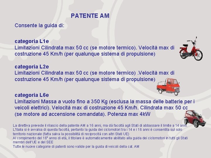 PATENTE AM Consente la guida di: categoria L 1 e Limitazioni Cilindrata max 50