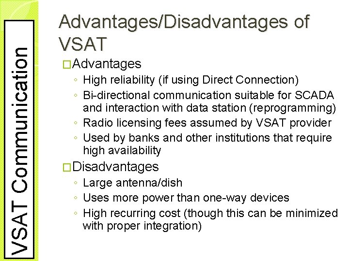 VSAT Communication Advantages/Disadvantages of VSAT �Advantages ◦ High reliability (if using Direct Connection) ◦