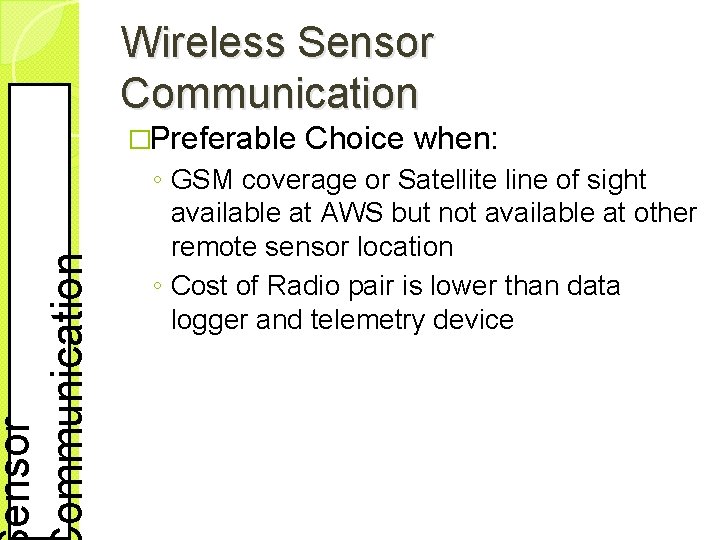 ensor ommunication Wireless Sensor Communication �Preferable Choice when: ◦ GSM coverage or Satellite line