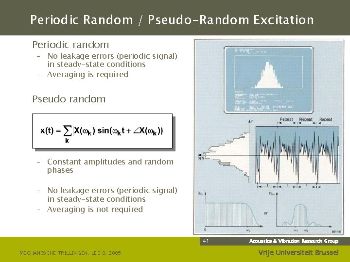 Periodic Random / Pseudo-Random Excitation Periodic random – No leakage errors (periodic signal) in
