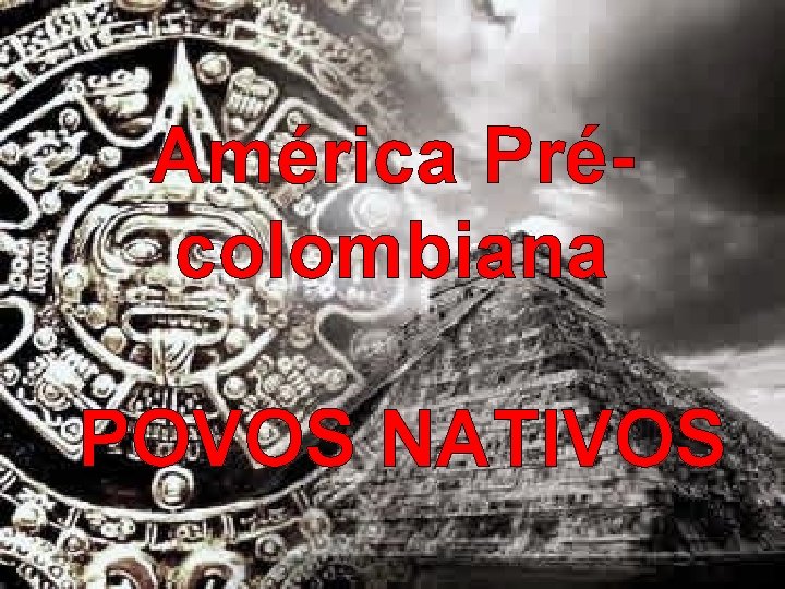 América Précolombiana POVOS NATIVOS 