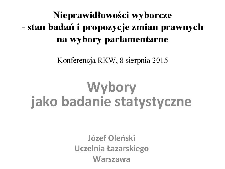 Nieprawidłowości wyborcze - stan badań i propozycje zmian prawnych na wybory parlamentarne Konferencja RKW,