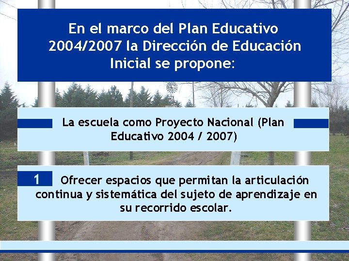 En el marco del Plan Educativo 2004/2007 la Dirección de Educación Inicial se propone: