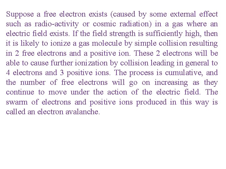 Suppose a free electron exists (caused by some external effect such as radio-activity or