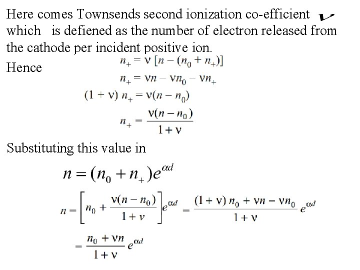 Here comes Townsends second ionization co-efficient which is defiened as the number of electron