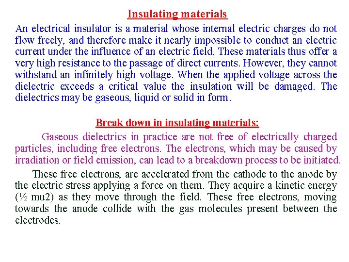 Insulating materials An electrical insulator is a material whose internal electric charges do not