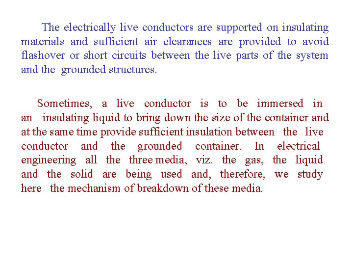 The electrically live conductors are supported on insulating materials and sufficient air clearances are