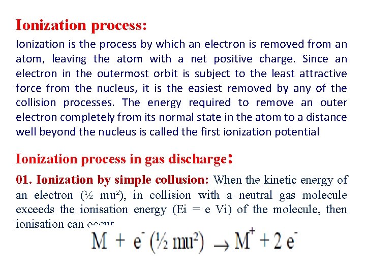 Ionization process: Ionization is the process by which an electron is removed from an