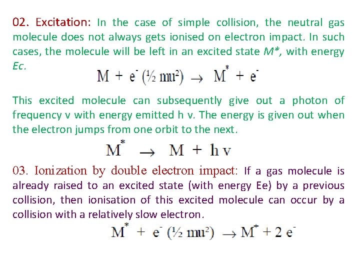 02. Excitation: In the case of simple collision, the neutral gas molecule does not
