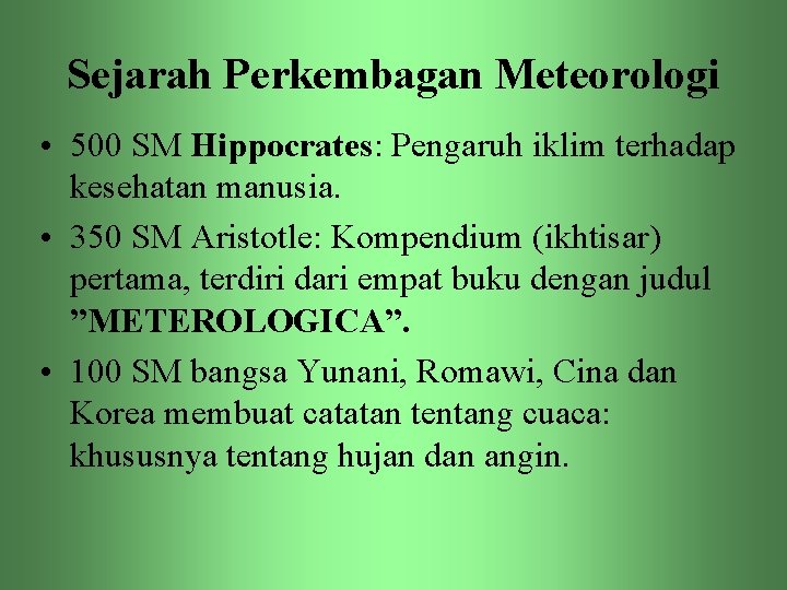 Sejarah Perkembagan Meteorologi • 500 SM Hippocrates: Pengaruh iklim terhadap kesehatan manusia. • 350