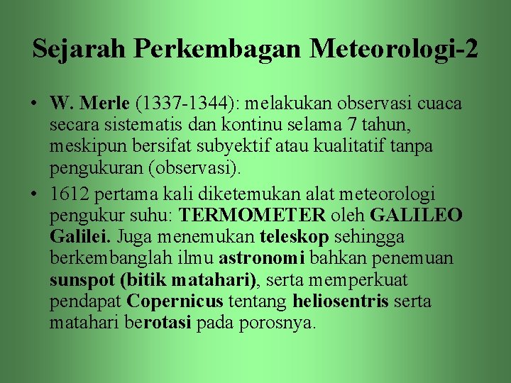 Sejarah Perkembagan Meteorologi-2 • W. Merle (1337 -1344): melakukan observasi cuaca secara sistematis dan